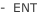 -  ENT